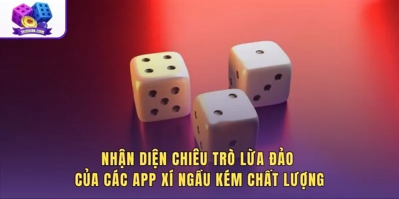 Dấu hiệu lừa đảo trên các app lắc xí ngầu đổi tiền